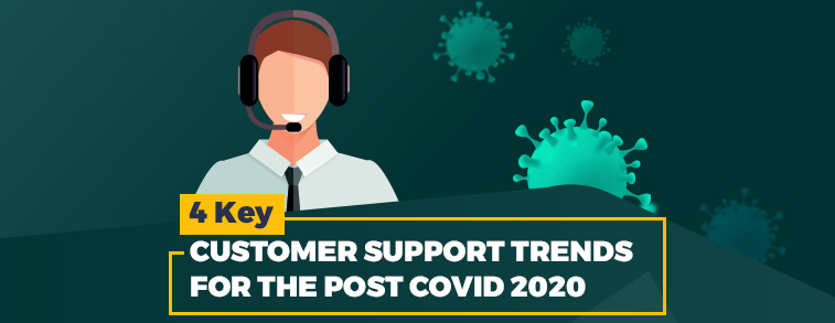 4 Key Customer Support Trends for the post COVID 2020 