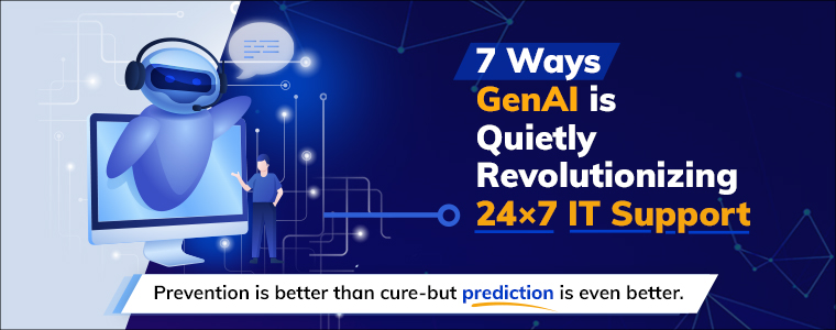 7 Ways GenAI is Quietly Revolutionizing 24x7 IT  Support