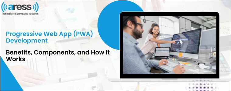Progressive Web App Development – Benefits, Components, and How It Works