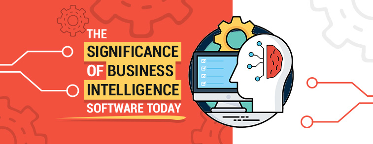 The Significance of Business Intelligence Software Today