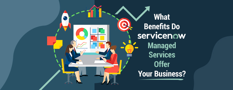 What Benefits Do ServiceNow Managed Services Offer Your Business?