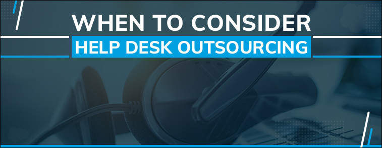 When To Consider Help Desk Outsourcing