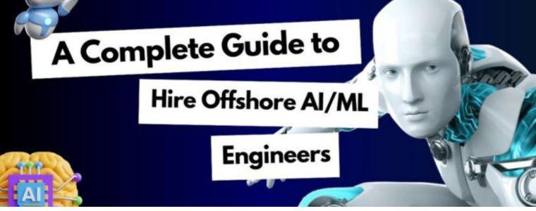 A Complete Guide to Hire Offshore AI/ML Engineers