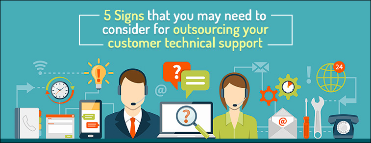 5 Signs that you may need to consider outsourcing your customer technical support