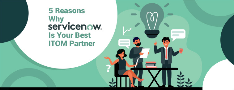 5 Reasons Why ServiceNow Is Your Best ITOM Partner