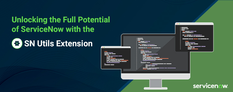 Unlocking the Full Potential of ServiceNow with the SN Utils Extension